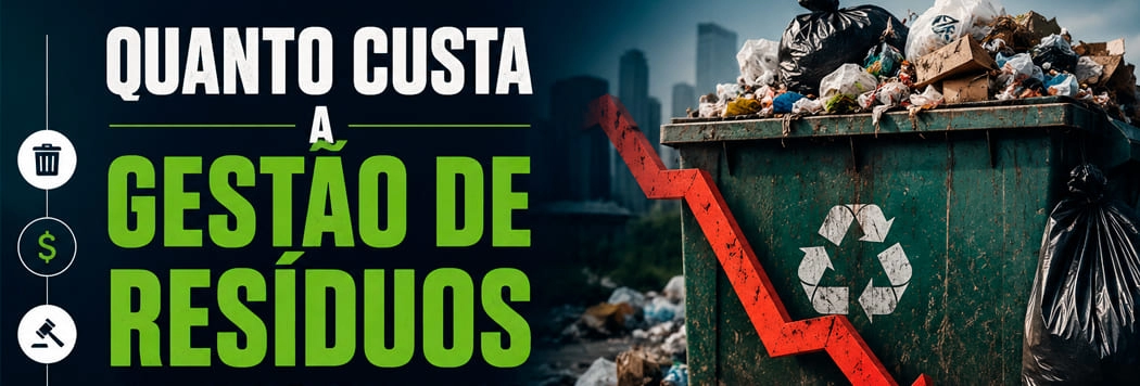 Quanto Custa uma Gestão de Resíduos Ineficiente?
