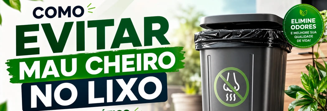 Como Evitar Mau Cheiro no Lixo: Guia Prático