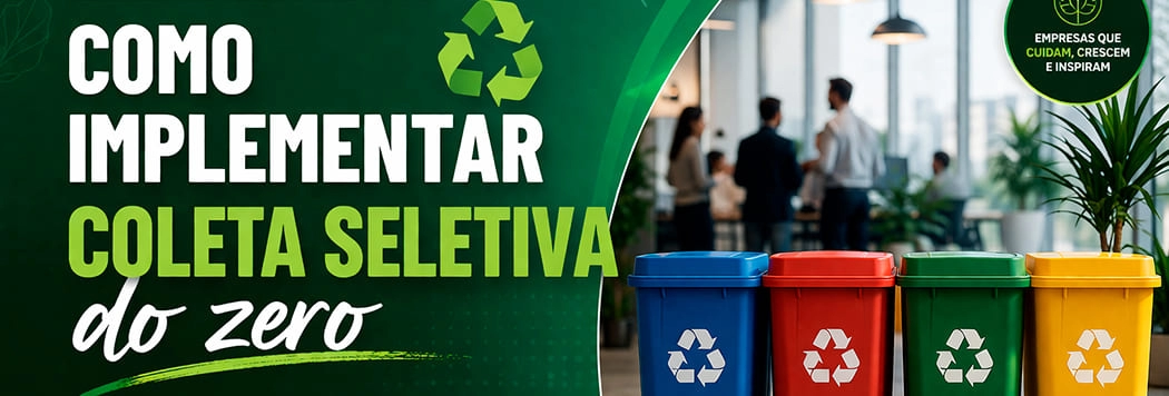 Sustentabilidade Empresarial: Como Implementar Coleta Seletiva do Zero