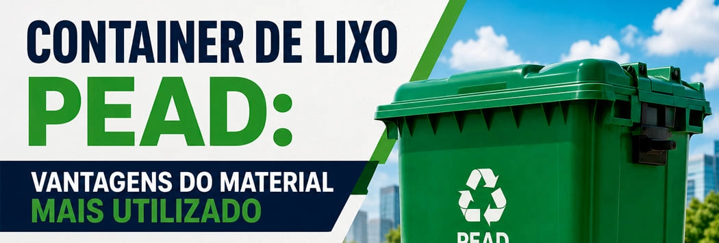 Container de Lixo PEAD: Vantagens do Material Mais Utilizado