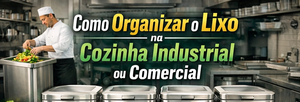 Como Organizar o Lixo na Cozinha Industrial ou Comercial