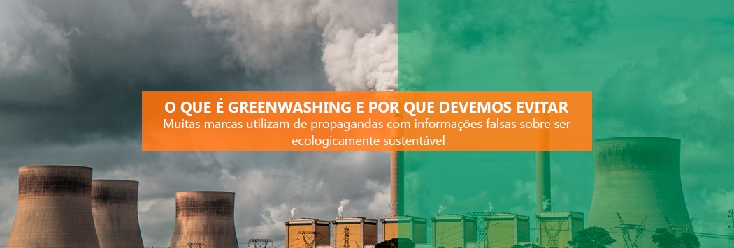 O que é Greenwashing e por que devemos evitar