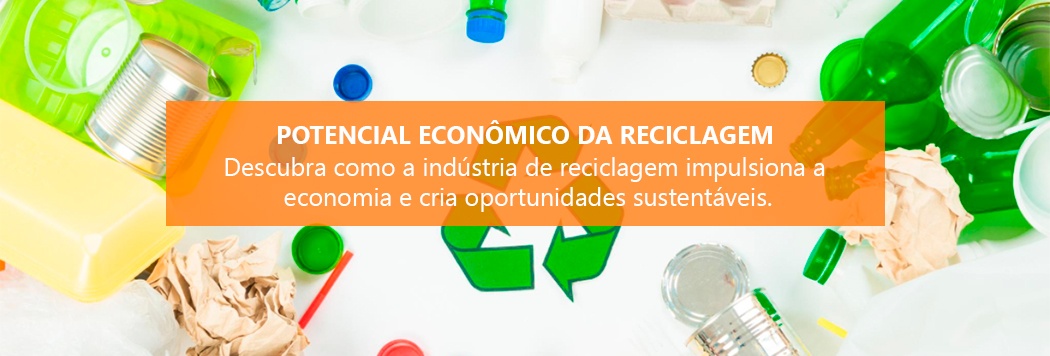 O Potencial Econômico da Reciclagem: Gerando Empregos e Prosperidade