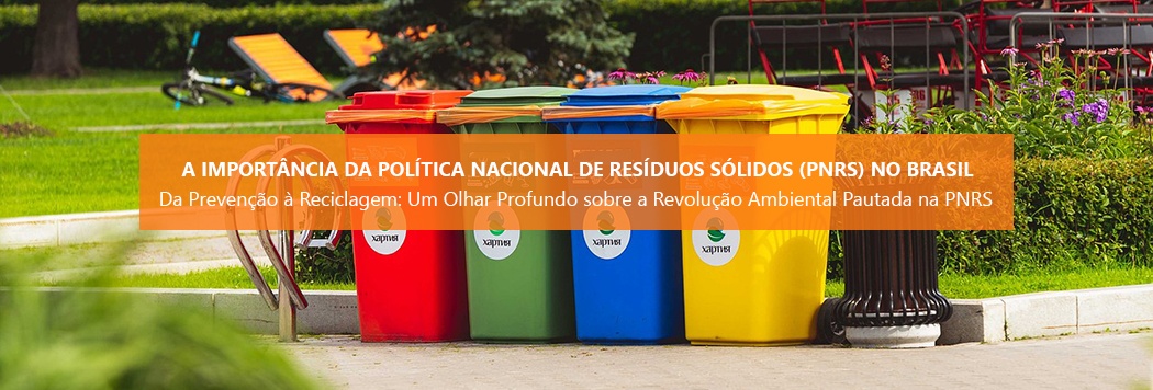 A Importância da Política Nacional de Resíduos Sólidos (PNRS) no Brasil