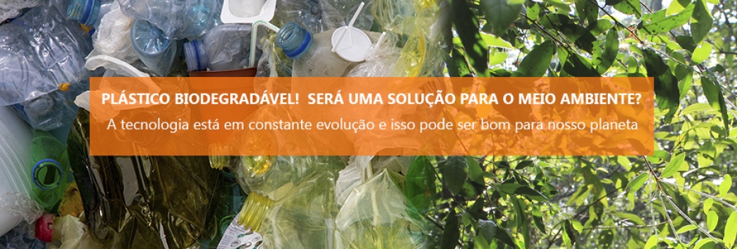 Plástico biodegradável! Será uma solução para o meio ambiente?