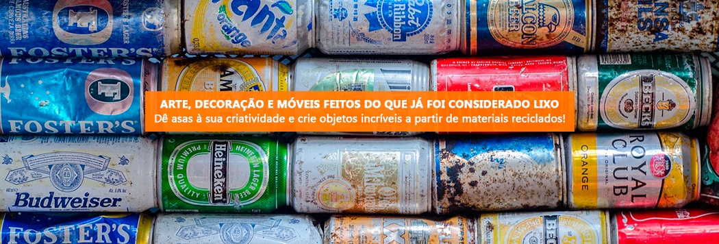 Arte, decoração e móveis feitos do que já foi considerado lixo