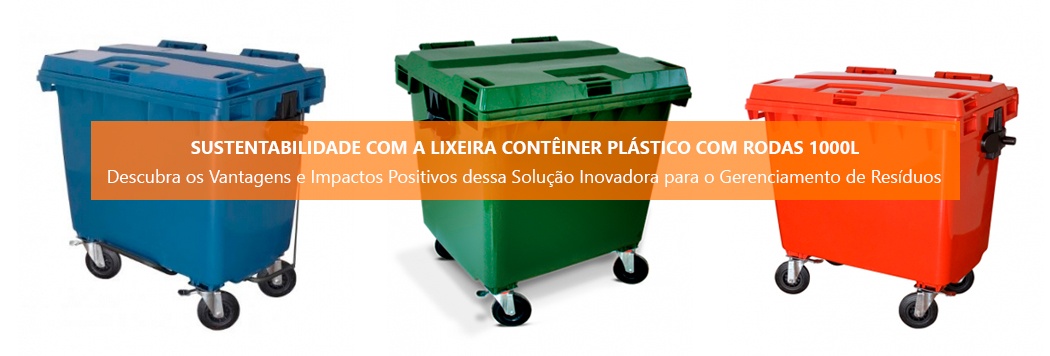 Maximizando Eficiência e Sustentabilidade com a Lixeira Contêiner Plástico com Rodas 1000L