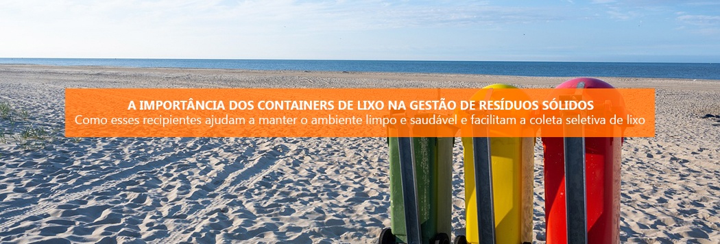 A importância dos containers de lixo na gestão de resíduos sólidos