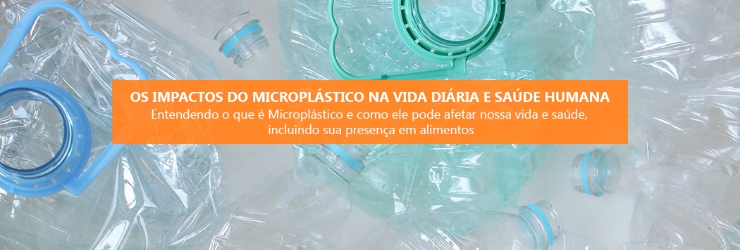 Os impactos do Microplástico na Vida Diária e Saúde Humana