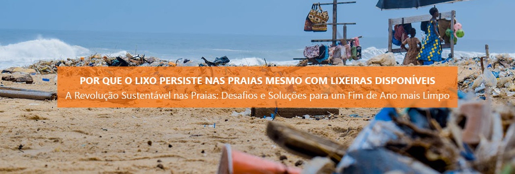 Por que o Lixo Persiste nas praias Mesmo com Lixeiras Disponíveis