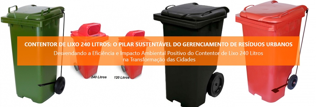 Contentor de Lixo 240 Litros: O Pilar Sustentável do Gerenciamento de Resíduos Urbanos