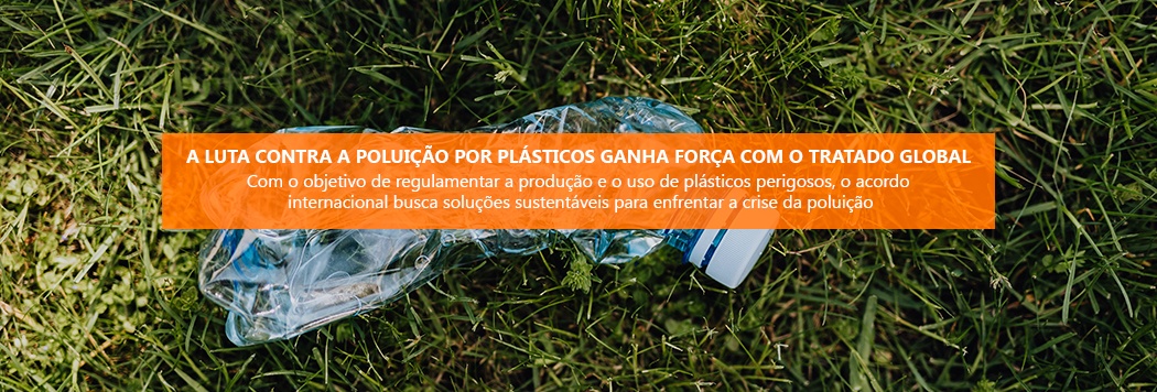 A luta contra a poluição por plásticos ganha força com o Tratado Global