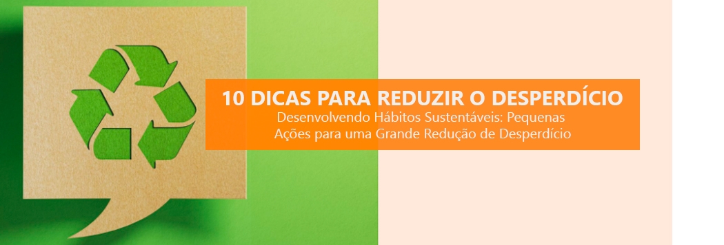 10 Dicas para Reduzir o Desperdício: Como Minimizar a Geração de ...